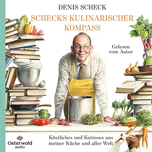 Schecks kulinarischer Kompass: Köstliches und Kurioses aus meiner Küche und aller Welt: 7 CDs von Osterwoldaudio